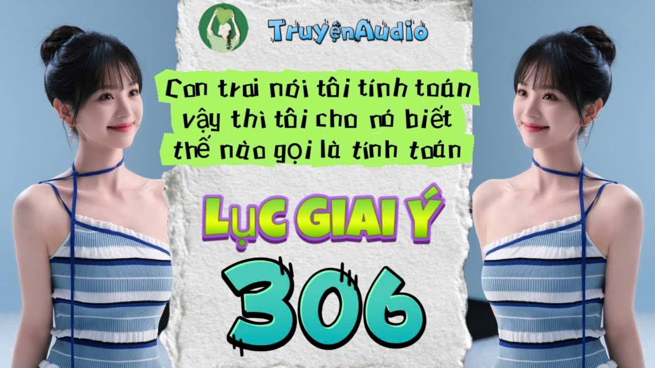 [Truyện Audio] LỤC GIAI Ý 306 [Full] || Lục Giai Ý Audio