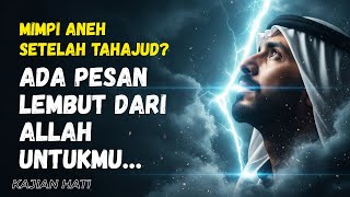 Mimpi Mimpi Aneh Setelah Tahajud Bukan Kebetulan, Ada Pesan Allah di Dalamnya | Kajian Hati