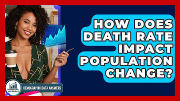 How Does Death Rate Impact Population Change? - Demographic Data Answers