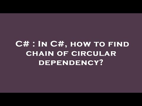 C# : In C#, how to find chain of circular dependency?