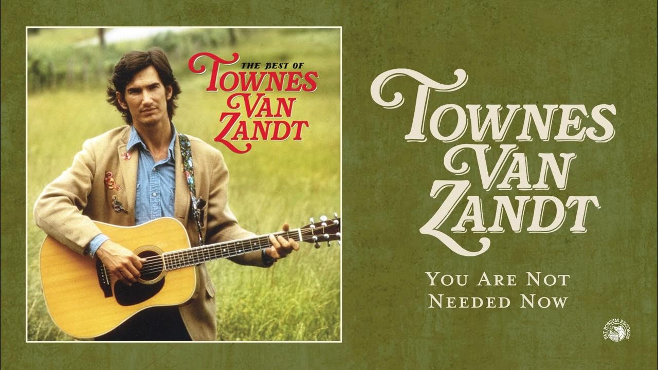 Townes Van Zandt You Are Not Needed Now Official Audio YouTube townes-van-zandt-you-are-not-needed-now-official-audio-youtube