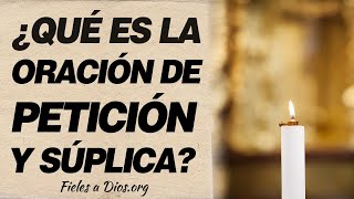 🙏 ¿Qué es la oración de petición y súplica? ¿Es necesario hacerla? 🙏