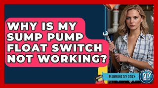 Why Is My Sump Pump Float Switch Not Working? - Plumbing DIY Daily