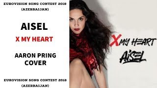 Eurovision 2018 (Azerbaijan): Aisel - X My Heart (Live Cover by Aaron Pring)