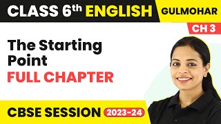 The Starting Point - Full Chapter Explanation & Question Answers | Class 6 English Ch 3 | Gulmohar
