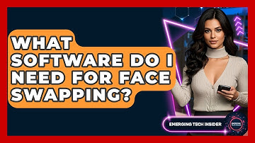 What Software Do I Need For Face Swapping? - Emerging Tech Insider