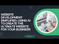 Website Development Simplified: Using AI to Create the Ultimate Website for Your Business | AI Tools