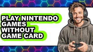 How To Play Nintendo Games Without Game Card 2025 - Easy Guide