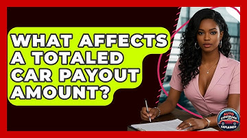 What Affects A Totaled Car Payout Amount? - Auto Coverage Explained