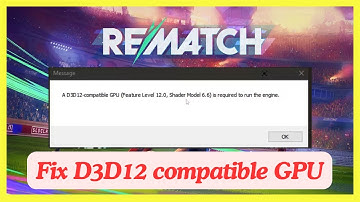 REMATCH A D3D12 compatible GPU is required to run the engine