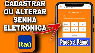 Como Cadastrar Ou Alterar Senha Eletrônica Itaú Senha Eletrônica App Itaú Atualizado