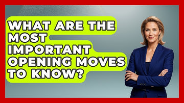 What Are the Most Important Opening Moves to Know? | The Chess Codex