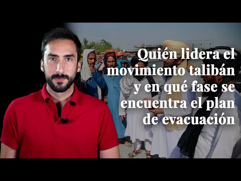 Quién lidera el movimiento talibán y en qué fase se encuentra el plan de evacuación