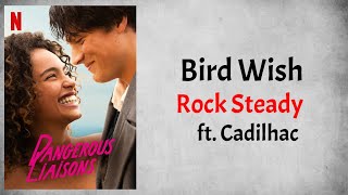 Bird Wish - Rock Steady ft. Cadilhac (From Dangerous Liaisons)