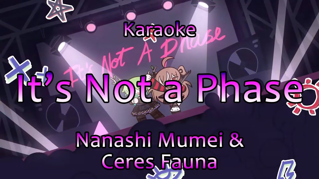 【Karaoke / off vocal】It's Not a Phase - Nanashi Mumei & Ceres Fauna