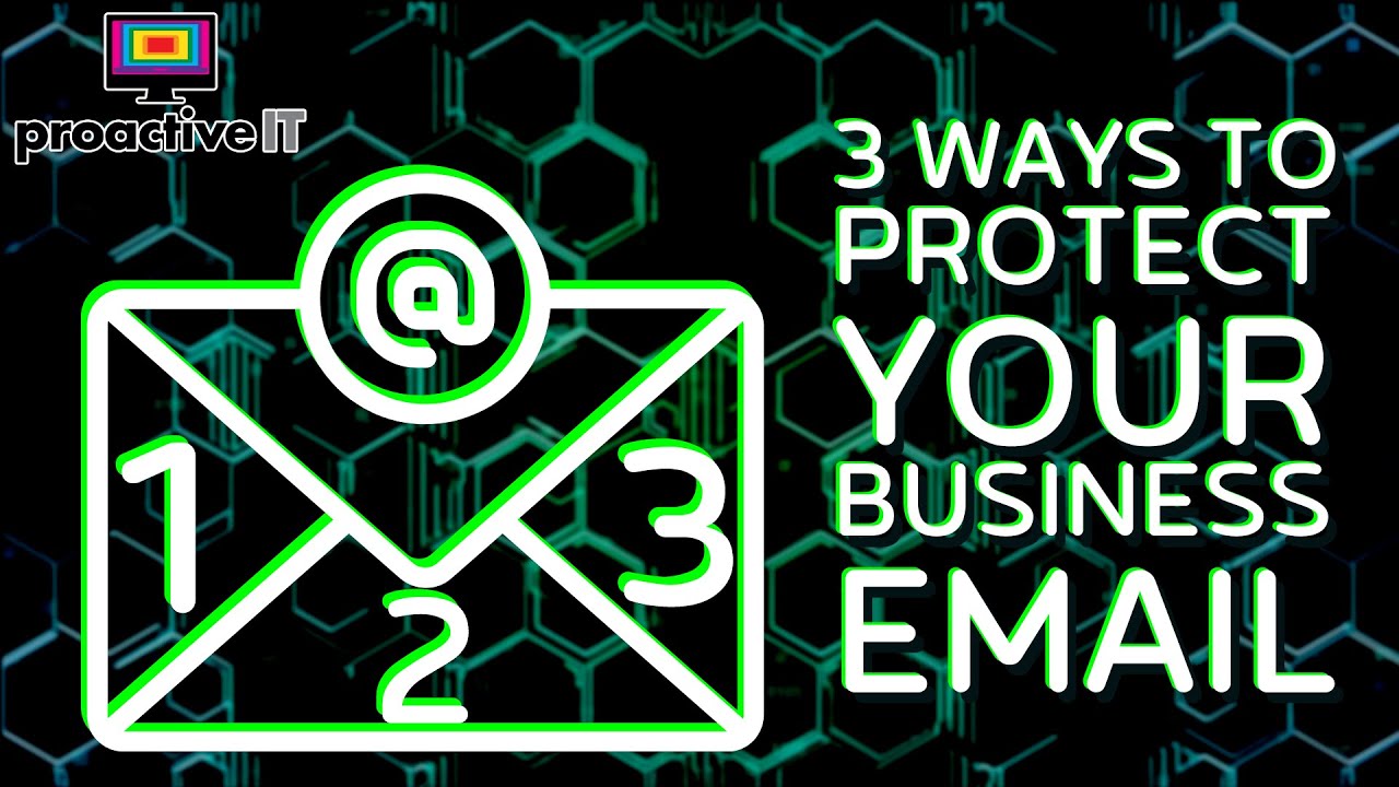 Proactive IT Services 3 ways to protect your business email