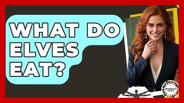 What Do Elves Eat? - Anthropology Insights