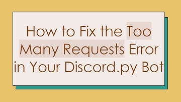 How to Fix the Too Many Requests Error in Your Discord.py Bot