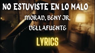 MORAD, BENY JR, DELLAFUENTE - NO ESTUVISTE EN LO MALO ( lyrics )