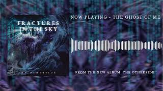 Fractures in the Sky - The Ghost of Me