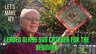 Leaded Glass Sun Catcher for the Beginner!!