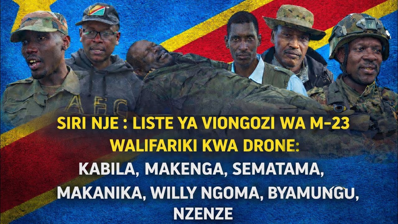 SIRI IMEVUJA: HAYA HAPA MAJINA YA VIONGOZI WAKUU WA M-23 WALIYOFARIKI KWENYE MASHAMBULIZI YA DRONE