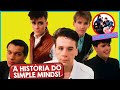 SIMPLE MINDS A BANDA MAIS INJUTIÇADA DOS ANOS 80 NO BRASIL!