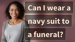 Can I wear a navy suit to a funeral?