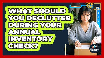What Should You Declutter During Your Annual Inventory Check? - Your Organization Mentor
