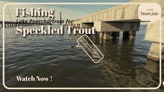 Fishing Lake Pontchartrain for Speckled Trout!  Tips, Baits & Hotspots!