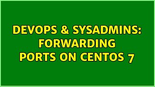 Famous DevOps & SysAdmins: Forwarding Ports on Centos 7 (2 Solutions!!) Profile