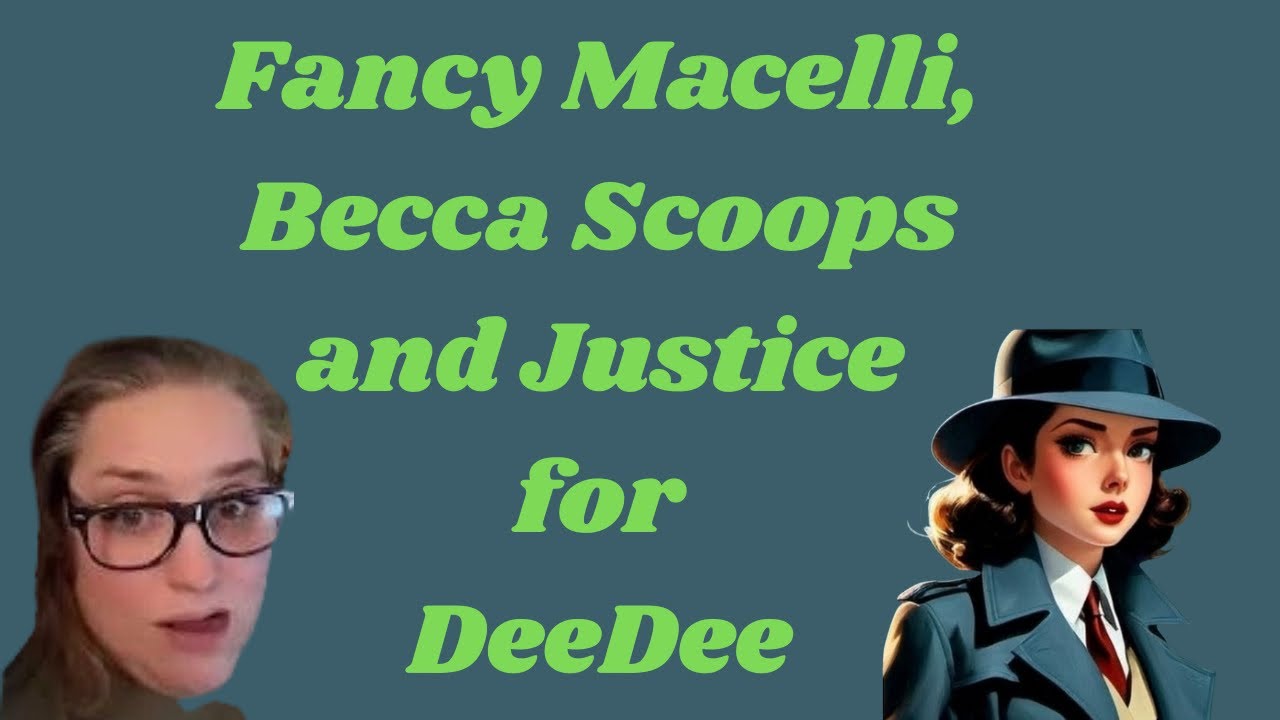 Fancy Macelli, Becca Scoops and Justice for DeeDee