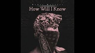 Erdit Mertiri - How Will I Know