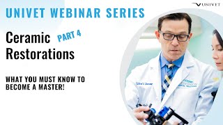 Univet Webinar Series - Ceramic Restorations - Part 4