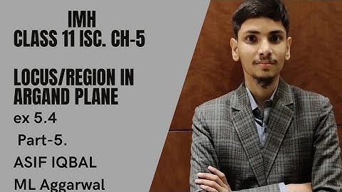 Locus/Regions in Argand plane class 11 ex 5.4 ML Aggarwal ISC by Asif Iqbal.