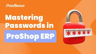 [ProShop ERP MODULE HIGHLIGHT] Mastering Passwords in ProShop ERP
