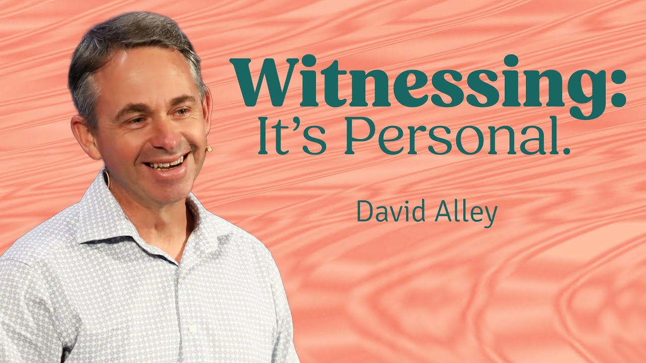 Witnessing: It's Personal | David Alley