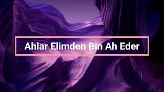 Ahlar Elimden Bin Ah Eder... (Geceye Bir Şarkı Bırak)