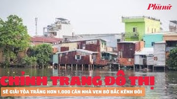 Sẽ giải tỏa trắng hơn 1.000 căn nhà ven bờ Bắc kênh Đôi để chỉnh trang đô thị | Báo Phụ Nữ