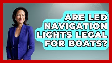 Are LED Navigation Lights Legal For Boats? - Boat Life Masters