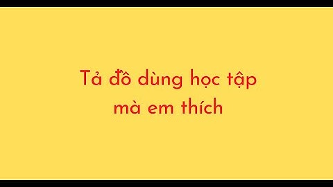 Tả đồ dùng học tập mà em yêu thích