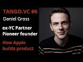 How Apple Builds Product with Daniel Gross. Tango.vc #6