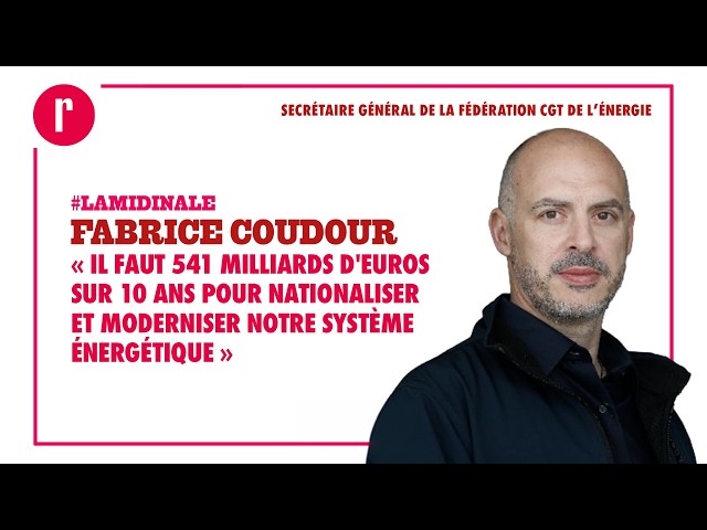 «Il faut 541 milliards d'euros sur 10 ans pour nationaliser et moderniser notre système énergétique»