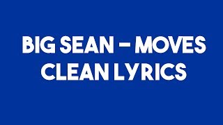 Big Sean - Moves - Clean Lyrics