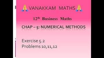 Ex5 2Numerical Methods (Part 10) | Business Maths (TN Syllabus) - 12th Std