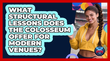 What Structural Lessons Does The Colosseum Offer For Modern Venues? - Where the Fans Roar