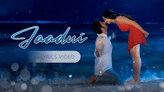 Jaadui Lyrics - Tu Jhoothi Main Makkaar | Ranbir, Shraddha | Pritam | Jubin Nautiyal | Amitabh B