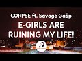 CORPSE - E-GIRLS ARE RUINING MY LIFE! (lyrics) ft. Savage Ga$p