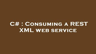 C# : Consuming a REST XML web service