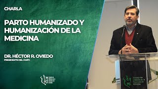 Parto humanizado y humanización de la medicina.  Apertura a cargo del Dr. Héctor R. Oviedo.